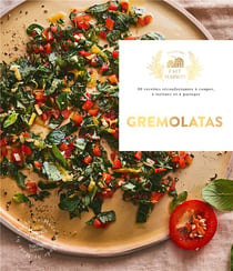 Gremolatas : 30 recettes reconfortantes à couper, à tartiner et à partager