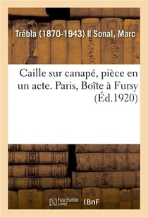 Caille sur canape, piece en un acte. paris, boite a fursy