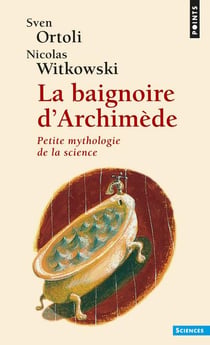 La baignoire d'Archimède - petite mythologie de la science