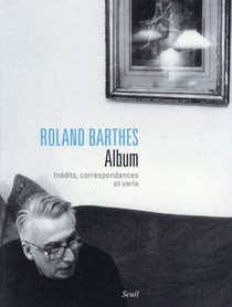 Roland Barthes, album - inédits, correspondances et varia