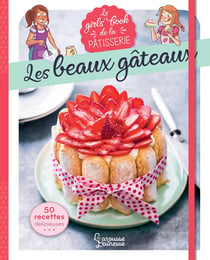 Le Girl's Book de la pâtisserie : Les beaux gâteaux
