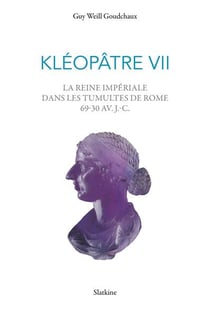 Kléopâtre VII : La reine impériale dans les tumultes de Rome 69-30 av.J.-C.