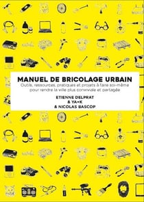 MANUEL ILLUSTRÉ DE BRICOLAGE URBAIN.