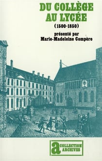 Du collège au lycée : généalogie de l'enseignement secondaire français (1500-1850)