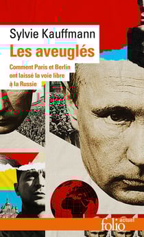 Les aveuglés : Comment Berlin et Paris ont laissé la voie libre à la Russie