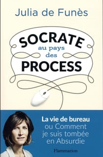 Socrate au pays des process - la vie de bureau decryptee par une philiosophe
