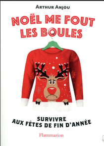 Noël me fout les boules - survivre aux fêtes de fin d'année
