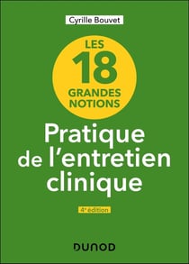 Les 18 grandes notions de la pratique de l'entretien clinique (4e édition)
