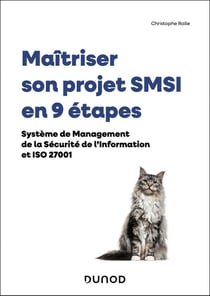 Maîtriser son projet SMSI en 9 étapes : Système de Management de la Sécurité de l'Information et ISO 27001