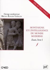 Montaigne et l'intelligence du monde moderne - essais Tome 1