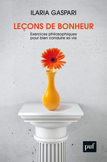 Leçons de bonheur - exercices philosophiques pour bien conduire sa vie