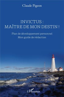 Invictus : maître de mon destin ! plan de développement personnel : mon guide de rédaction