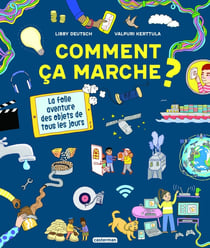Comment ça marche ? la folle aventure des objets de tous les jours