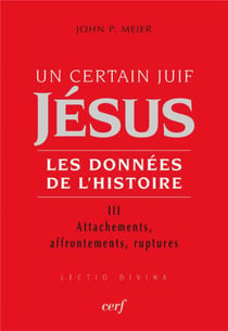 Un certain juif Jésus, les données de l'Histoire Tome 3 - attachements, affrontements, ruptures
