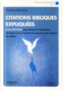 Citations bibliques expliquées - 150 citations pour découvrir l'ensemble de l'oeuvre et se familiariser avec tous les aspects de la Bible