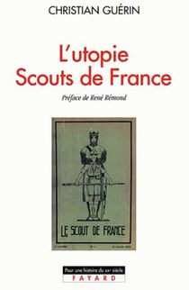 L'Utopie Scouts de France : Histoire d'une identité collective, catholique et sociale (1920-1995)