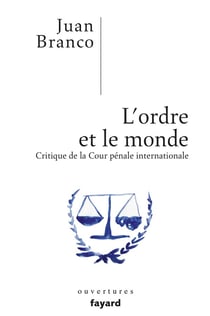 L'ordre et le monde - critique de la cour pénale internationale
