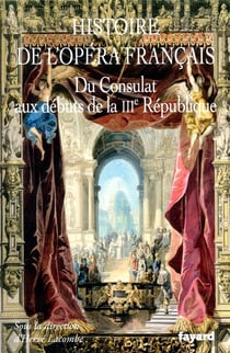 Histoire de l'Opéra français - du Consulat aux débuts de la IIIe République