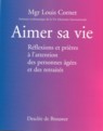 Aimer sa vie - reflexions et prieres a l'attention des personnes agees et des retraites