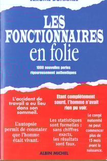 Fonctionnaires en folie - l'administration face aux francais : deux milles lettres, rapports et formulaires authentiques