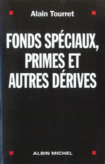 Fonds speciaux primes et autres derives - l'enquete d'un depute dur l'etat secret