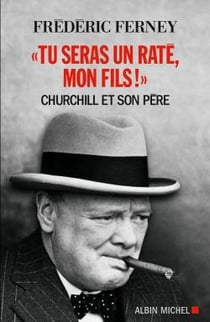 "tu seras un raté, mon fils !" Churchill et son père