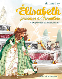 Elisabeth, princesse à Versailles Tome 15 : disparition dans les jardins