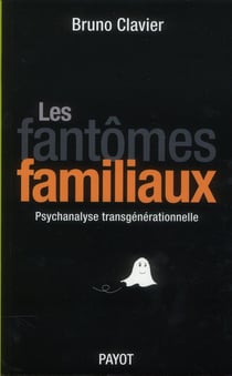 Les fantômes familiaux - psychanalyse transgénérationnelle