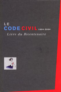 Le code civil 1804-2004 - livre du bicentenaire