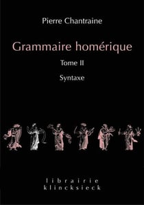 Grammaire homérique Tome 2 - syntaxe