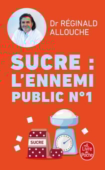 Sucre : l'ennemi public n°1 : Prédiabète, diabète, NASH, prise de poids... Agissez avant qu'il ne soit trop tard