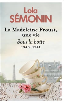 La madeleine Proust, une vie : sous la botte : 1940- 1941