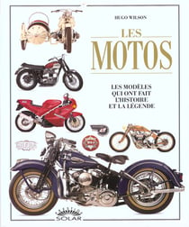 Les motos - les modèles qui ont fait l'histoire et la légende