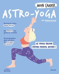 Mon cahier : astro-yoga : le yoga selon votre profil astro !