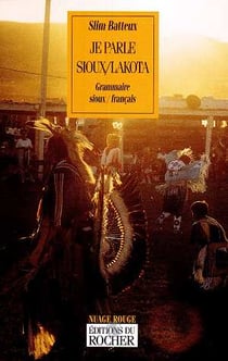 JE PARLE SIOUX/LAKOTA. Grammaire sioux/français