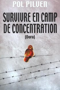 Survivre en camp de concentration - dora - un monde de pitres tristres