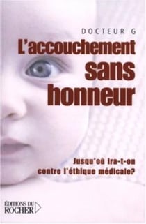L'accouchement sans honneur - jusqu'où ira-t-on contre l'éthique médicale ?