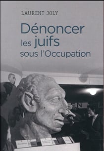 Dénoncer les juifs sous l'occupation - paris, 1940-1944