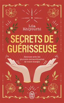 Secrets de guérisseuse : Renouez avec les pouvoirs extraordinaires de votre énergie