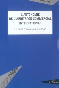 L'autonomie de l'arbitrage commercial international : Le droit français en question