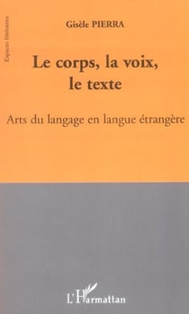 Le corps, la voix, le texte - arts du langage en langue etrangere