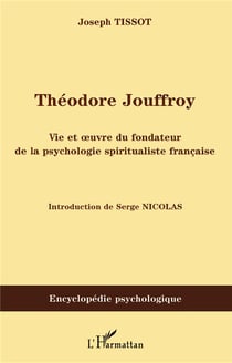 Théodore jouffroy - vie et oeuvre du fondateur de la psychologie spiritualiste française