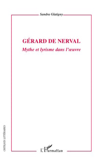 Gérard de Nerval - mythe et lyrisme dans l'oeuvre