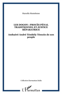 Les Dogon : procès pénal traditionnel et justice réparatrice - Ambaéré André Témbély témoin de son peuple