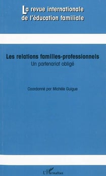 REVUE INTERNATIONALE DE L'EDUCATION FAMILIALE Tome 27 : les relations familles professionnels - un partenariat obligé