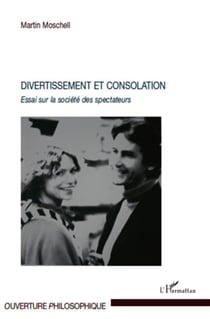 Divertissement et consolation - essai sur la société des spectateurs