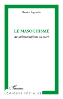 Le masochisme - du sadomasochisme au sacré