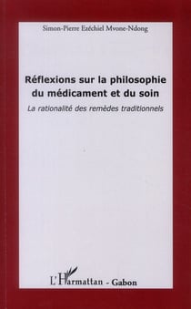 Réflexions sur la philosophie du médicament et du soin - la rationalité des remèdes traditionnels