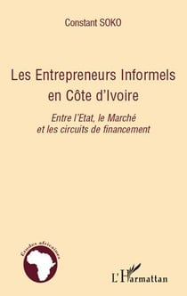 Les entrepreneurs informels en côte d'ivoire - entre l'etat le marché et les circuits de financement