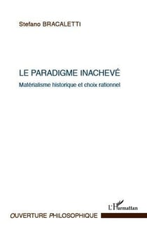 Le paradigme inachevé - matérialisme historique et choix rationnel